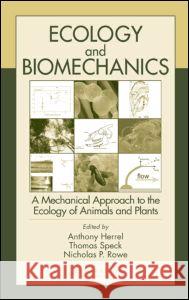 Ecology and Biomechanics: A Mechanical Approach to the Ecology of Animals and Plants Herrel, Anthony 9780849332098