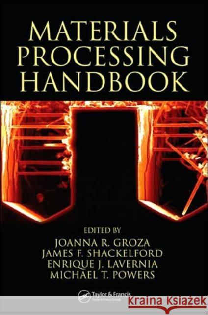 Materials Processing Handbook Andrew Shaw Joanna R. Groza James F. Shackelford 9780849332166 CRC