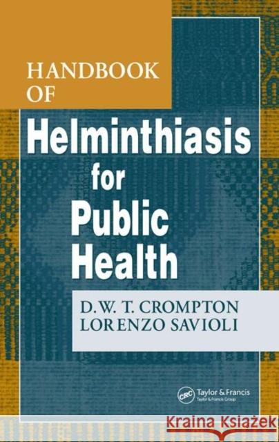 Handbook of Helminthiasis for Public Health D. W. T. Crompton Lorenzo Savioli 9780849333286 CRC Press