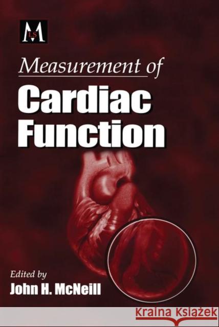 Measurement of Cardiac Function: Approaches, Techniques, and Troubleshooting McNeill, John H. 9780849333323