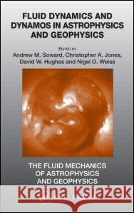 Fluid Dynamics and Dynamos in Astrophysics and Geophysics Andrew M. Soward Christopher Jones David Hughes 9780849333552 CRC