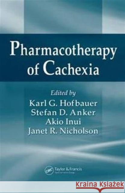 Pharmacotherapy of Cachexia Karl G. Hofbauer Karl G. Hofbauer Stefan Anker 9780849333798