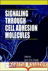Signaling Through Cell Adhesion Molecules Jun-Lin Guan 9780849333859 CRC Press