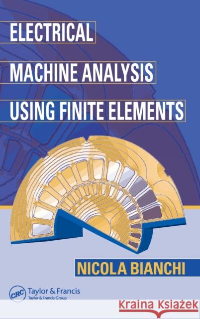 Electrical Machine Analysis Using Finite Elements Nicola Bianchi 9780849333996 CRC Press