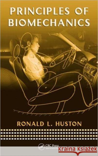 Principles of Biomechanics Ronald Huston 9780849334948 TAYLOR & FRANCIS LTD