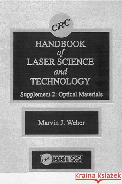 CRC Handbook of Laser Science and Technology Supplement 2: Optical Materials Weber, Marvin J. 9780849335075 CRC