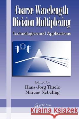 Coarse Wavelength Division Multiplexing: Technologies and Applications Nebeling, Marcus 9780849335334 CRC