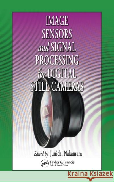 Image Sensors and Signal Processing for Digital Still Cameras Junichi Nakamura 9780849335457 Taylor & Francis Group