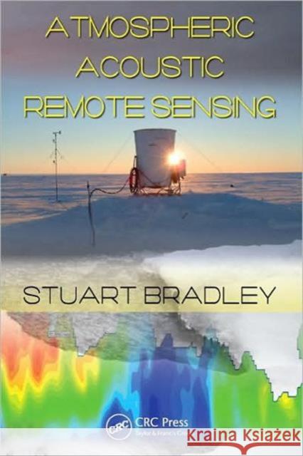 Atmospheric Acoustic Remote Sensing: Principles and Applications Bradley, Stuart 9780849335884 CRC