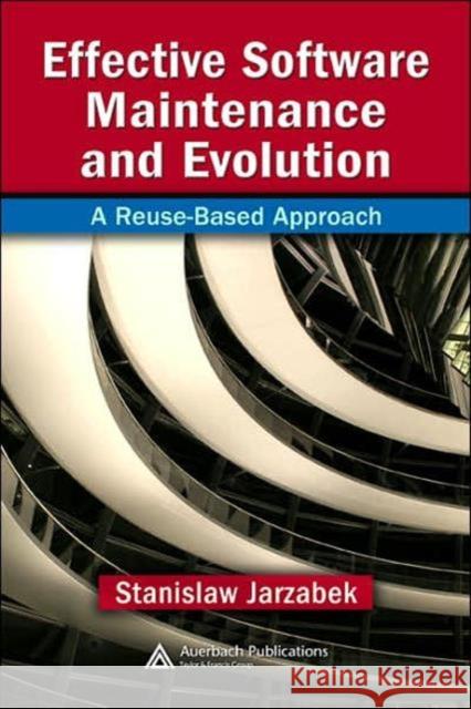 Effective Software Maintenance and Evolution: A Reuse-Based Approach Jarzabek, Stanislaw 9780849335921 Auerbach Publications