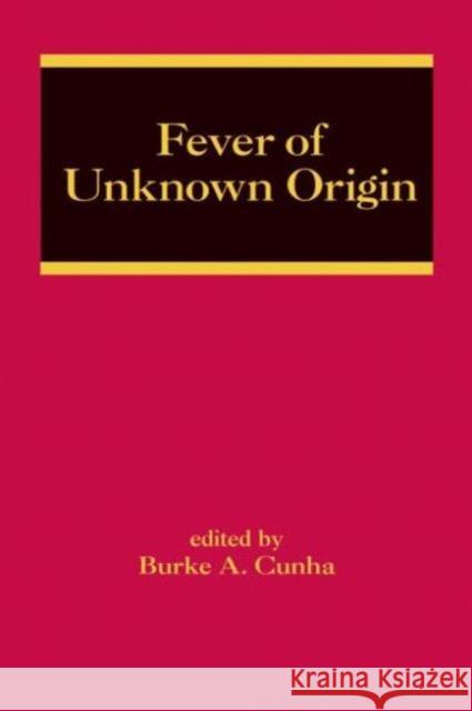 Fever of Unknown Origin Burke A. Cunha 9780849336157 Informa Healthcare