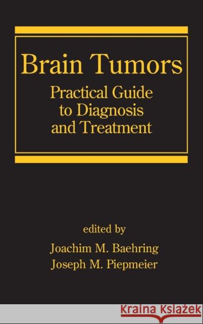 Brain Tumors: Practical Guide to Diagnosis and Treatment Baehring, Joachim M. 9780849336164