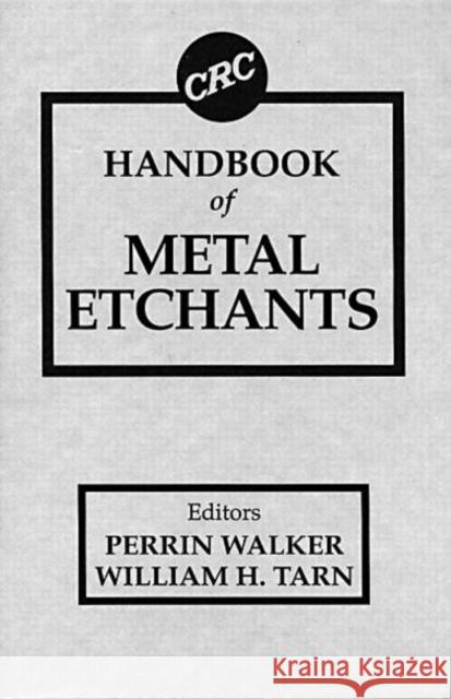 CRC Handbook of Metal Etchants Perrin Walker William H. Tarn 9780849336232 CRC Press