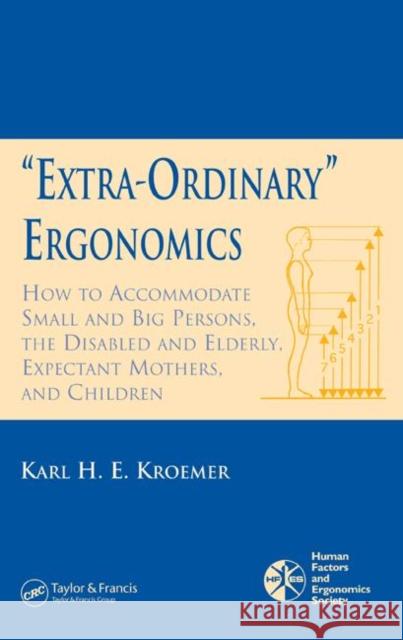 'Extra-Ordinary' Ergonomics: How to Accommodate Small and Big Persons, the Disabled and Elderly, Expectant Mothers, and Children Kroemer, Karl H. E. 9780849336683 Taylor & Francis Group
