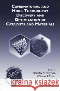 Combinatorial and High-Throughput Discovery and Optimization of Catalysts and Materials Radislav A. Potyrailo Wilhelm F. Maier 9780849336690