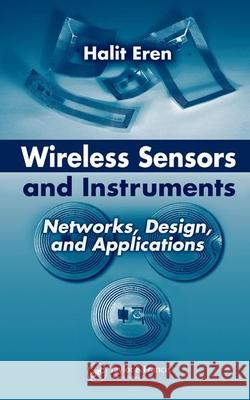 Wireless Sensors and Instruments: Networks, Design, and Applications Halit Eren 9780849336744 CRC Press