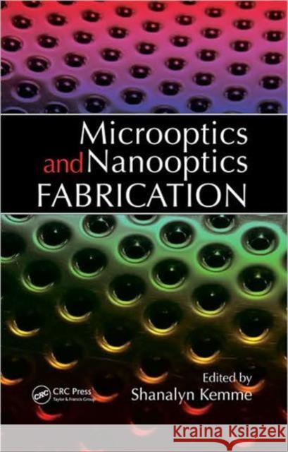 Microoptics and Nanooptics Fabrication Shanalyn Kemme   9780849336768 Taylor & Francis