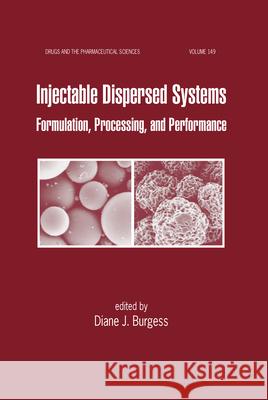 Injectable Dispersed Systems: Formulation, Processing, and Performance Burgess, Diane J. 9780849336997