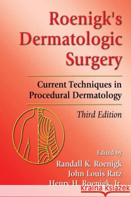 Roenigk's Dermatologic Surgery: Current Techniques in Procedural Dermatology Roenigk, Randall K. 9780849337185 Informa Healthcare