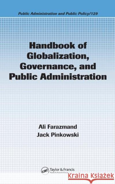 Handbook of Globalization, Governance, and Public Administration Ali Farazmand Pinkowski Jack 9780849337260 CRC Press