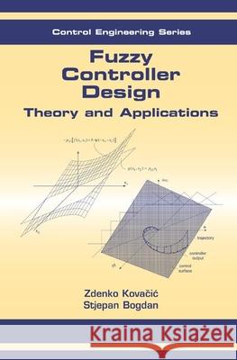 Fuzzy Controller Design: Theory and Applications Kovacic, Zdenko 9780849337475