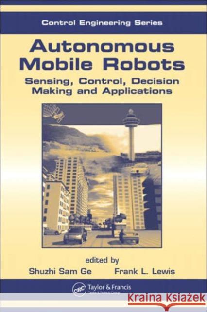 Autonomous Mobile Robots: Sensing, Control, Decision Making and Applications Lewis, Frank L. 9780849337482 CRC Press