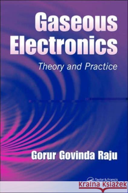 Gaseous Electronics: Theory and Practice Raju, Gorur Govinda 9780849337635