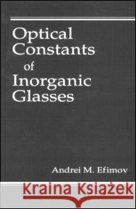 Optical Constants of Inorganic Glasses Andrei M. Efimov 9780849337833 CRC Press