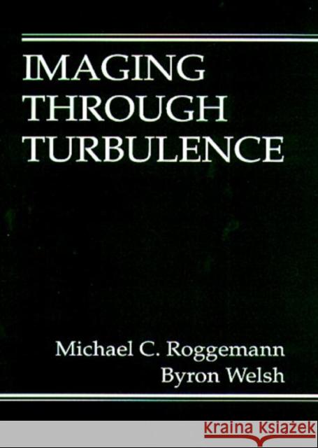 Imaging Through Turbulence Michael C. Roggemann Roggemann                                Roggemann C. Roggemann 9780849337871 CRC