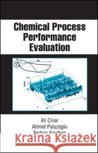 Chemical Process Performance Evaluation Ali Cinar Ahmet Palazoglu Ferhan Kayihan 9780849338069 CRC Press