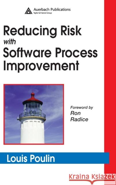 Reducing Risk with Software Process Improvement Louis Poulin Poulin Poulin 9780849338281