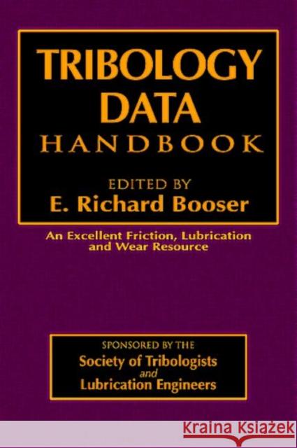 Tribology Data Handbook : An Excellent Friction, Lubrication, and Wear Resource E. Richard Booser 9780849339042 CRC Press