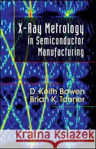 X-Ray Metrology in Semiconductor Manufacturing D. Keith Bowen Brian K. Tanner  9780849339288