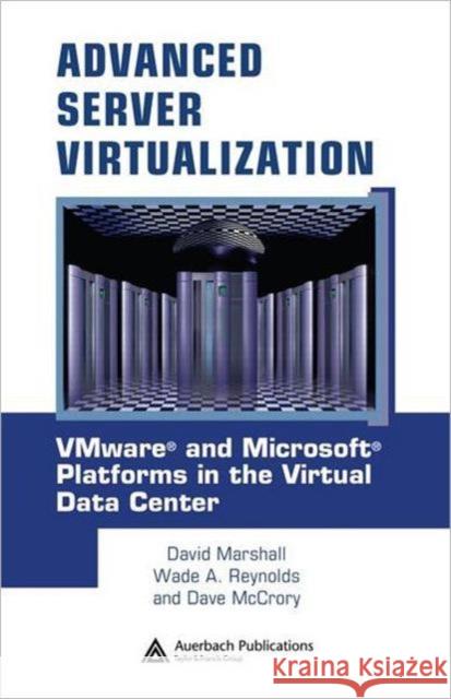 Advanced Server Virtualization: Vmware and Microsoft Platforms in the Virtual Data Center Marshall, David 9780849339318