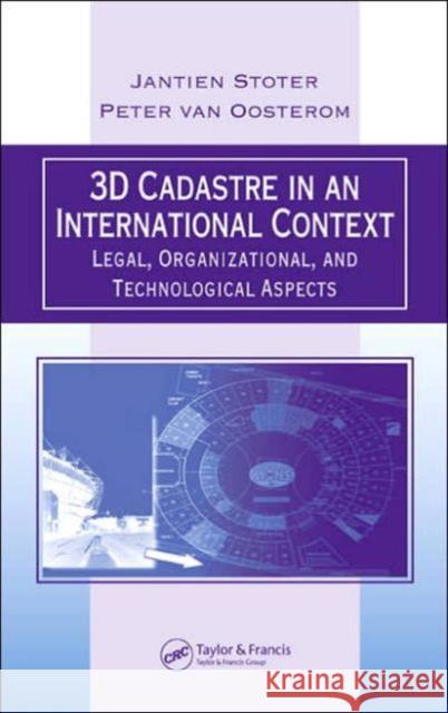 3D Cadastre in an International Context: Legal, Organizational, and Technological Aspects Stoter, Jantien E. 9780849339325 CRC Press
