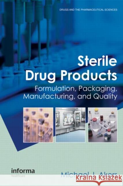 Sterile Drug Products: Formulation, Packaging, Manufacturing and Quality Akers, Michael J. 9780849339936 Informa Healthcare