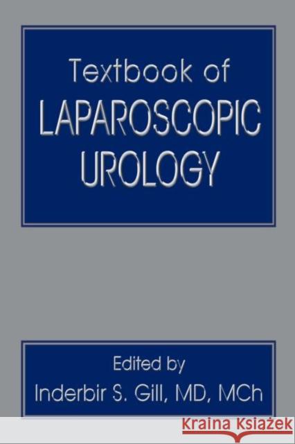 Textbook of Laparoscopic Urology Inderbir Gill Gill S. Gill Inderbir S. Gill 9780849339943