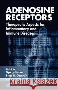 Adenosine Receptors: Therapeutic Aspects for Inflammatory and Immune Diseases Hasko, Gyorgy 9780849339998 CRC Press