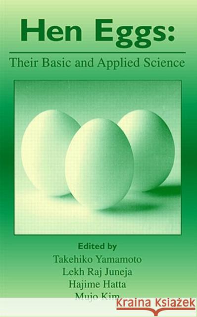 Hen Eggs : Basic and Applied Science Takehiko Yamamoto Lekh Raj Juneja Hajime Hatta 9780849340055