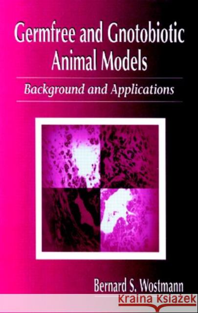 Germfree and Gnotobiotic Animal Models: Background and Applications Wostmann, Bernard S. 9780849340086 CRC Press