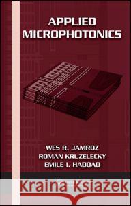 Applied Microphotonics Wes R. Jamroz Roman Kruzelecky Emile I. Haddad 9780849340260 CRC Press