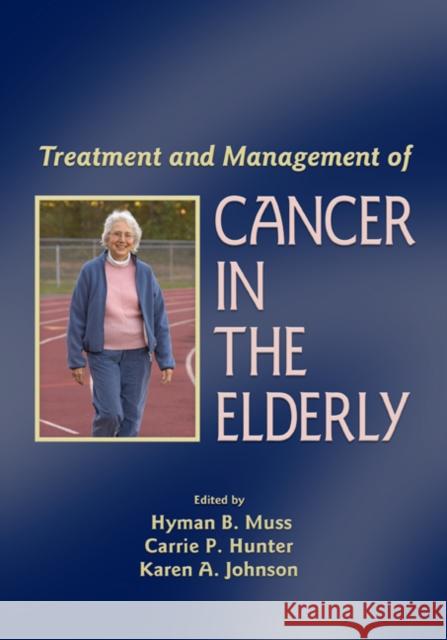 Treatment and Management of Cancer in the Elderly Hyman Muss Carrie Hunter Muss Muss 9780849340352 Informa Healthcare
