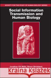 Social Information Transmission and Human Biology Jonathan C. K. Wells Simon Strickland Kevin Laland 9780849340475