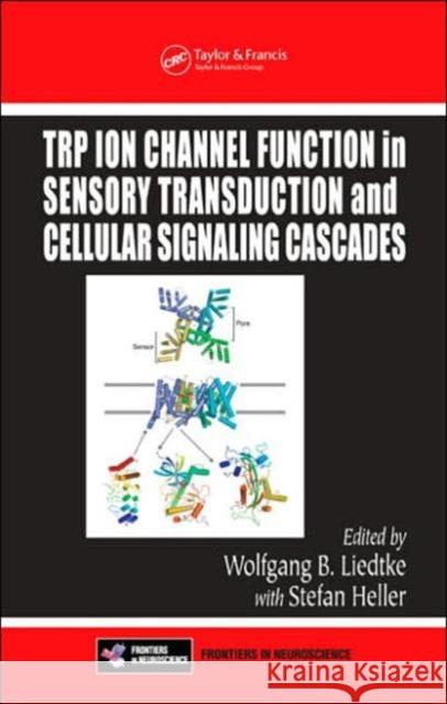 TRP Ion Channel Function in Sensory Transduction and Cellular Signaling Cascades Wolfgang B. Liedtke Stefan Heller 9780849340482 CRC Press