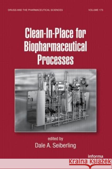 Clean-In-Place for Biopharmaceutical Processes Dale A. Seiberling Seiberling A. Seiberling Dale A. Seiberling 9780849340697 Informa Healthcare