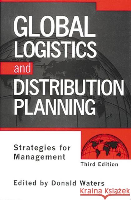 Global Logistics and Distribution Planning: Strategies for Management Donald Waters 9780849340772 St. Lucie Press