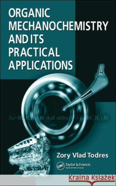 Organic Mechanochemistry and Its Practical Applications Zory Vlad Todres 9780849340789 CRC Press