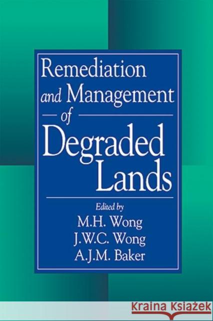 Remediation and Management of Degraded Lands Ming H. Wong A. J. M. Baker J. W. C. Wong 9780849341182