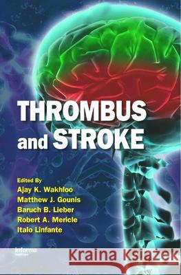 Thrombus and Stroke Wakhloo K. Wakhloo Ajay K. Wakhloo Ajay K. Wakhloo 9780849341960 Informa Healthcare