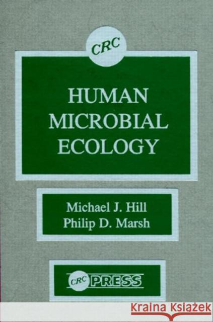 Human Microbial Ecology Michael J. Hill Philip D. Marsh  9780849342011 Taylor & Francis